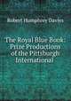 The Royal Blue Book: Prize Productions of the Pittsburgh International ., Robert Humphrey Davies 