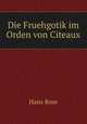 Die Fruehgotik im Orden von Citeaux, Hans Rose 