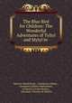 The Blue Bird for Children: The Wonderful Adventures of Tyltyl and Mytyl in ., Maurice Maeterlinck , Georgette Leblanc , Georgette Leblanc Maeterlinck, Frederick Orville Perkins , Alexander Teixeira de Mattos 