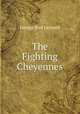 The Fighting Cheyennes, Grinnell George Bird 