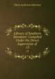 Library of Southern literature: Compiled Under the Direct Supervision of .. 13, Alderman, Edwin Anderson, 1861-1931 