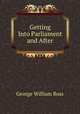 Getting Into Parliament and After, George William Ross 
