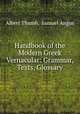 Handbook of the Modern Greek Vernacular: Grammar, Texts, Glossary., Albert Thumb, Samuel Angus 