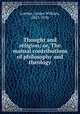 Thought and religion; or, The mutual contributions of philosophy and theology, Lowber, James William, 1847-1930 