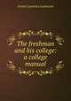 The freshman and his college: a college manual, Frank Cummins Lockwood 