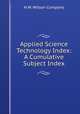 Applied Science & Technology Index: A Cumulative Subject Index, H.W. Wilson Company 