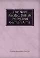The New Pacific: British Policy and German Aims, Charles Brunsdon Fletcher 