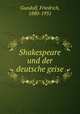 Shakespeare und der deutsche geise, Gundolf, Friedrich, 1880-1931 