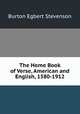 The Home Book of Verse, American and English, 1580-1912, Burton Egbert Stevenson 