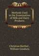 Methods Used in the Examination of Milk and Dairy Products, Christian Barthel , William Goodwin 