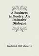 A Business in Poetry: An Imitative Dialogue, Frederick Hill Meserve 