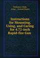 Instructions for Mounting, Using, and Caring for 4.72-inch Rapid-fire Gun ., Ordnance Dept, Army , United States 