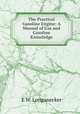 The Practical Gasoline Engine: A Manual of Gas and Gasoline Knowledge, E.W. Longanecker 
