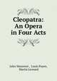 Cleopatra: An Opera in Four Acts, Jules Massenet , Louis Payen, Martia Leonard 