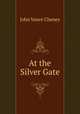 At the Silver Gate, John Vance Cheney 