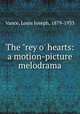 The "rey o` hearts: a motion-picture melodrama, Vance, Louis Joseph, 1879-1933 