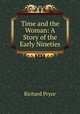 Time and the Woman: A Story of the Early Nineties, Richard Pryce 