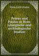 Petrus und Paulus in Rom: Liturgische und archaologische Studien, Hans Lietzmann 