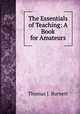 The Essentials of Teaching: A Book for Amateurs, Thomas J. Burnett 