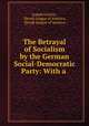The Betrayal of Socialism by the German Social-Democratic Party: With a ., Joseph Goricar 