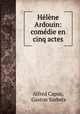 Helene Ardouin: comedie en cinq actes, Alfred Capus, Gaston Sorbets 
