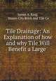 Tile Drainage: An Explanation of how and why Tile Will Benefit a Large ., James A. King, Mason City Brick and Tile Co 
