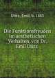 Die Funktionsfreuden im aesthetischen Verhalten, von Dr. Emil Utitz, Utitz, Emil, b. 1883 