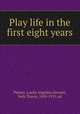 Play life in the first eight years, Palmer, Luella Angelina,Stewart, Seth Thayer, 1850-1913, ed 