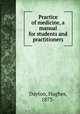 Practice of medicine, a manual for students and practitioners, Dayton, Hughes, 1873- 