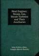 Heat Engines: Steam, Gas, Steam Turbines and Their Auxiliaries, John Robins Allen , Joseph Aldrich Bursley 