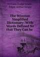 The Winston Simplified Dictionary: With Words Defined So that They Can be ., William Dodge Lewis , Edgar Arthur Singer 
