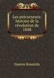 Les precurseurs: histoire de la revolution de 1848, Gaston Bouniols 