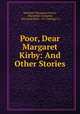 Poor, Dear Margaret Kirby: And Other Stories, Kathleen Thompson Norris, Macmillan Company, Norwood Press , J.S. Cushing Co 