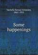 Some happenings, Vachell, Horace Annesley, 1861-1955 