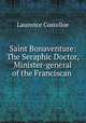 Saint Bonaventure: The Seraphic Doctor, Minister-general of the Franciscan ., Laurence Costelloe 