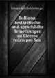 Tulliana, textkritische und sprachliche Bemerkungen zu Ciceros reden pro Sex ., Johann Karl Schonberger 