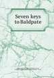 Seven keys to Baldpate, Biggers, Earl Derr, 1884-1933,Snapp, Frank, ill,Bobbs-Merrill Company. pbl,Braunworth & Co. prt 