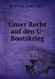 Unser Recht auf den U-Bootskrieg, Hollweg, Karl, 1867- 