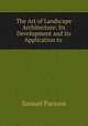 The Art of Landscape Architecture: Its Development and Its Application to ., Samuel Parsons 