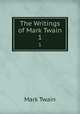 The Writings of Mark Twain. 1, Mark Twain 