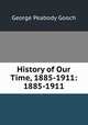 History of Our Time, 1885-1911: 1885-1911, Gooch, G. P. 