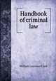 Handbook of criminal law, Clark, William Lawrence, 1863-1918 