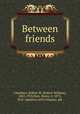 Between friends, Chambers, Robert W. (Robert William), 1865-1933,Hutt, Henry, b. 1875, ill,D. Appleton and Company. pbl 
