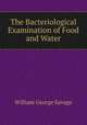 The Bacteriological Examination of Food and Water, William George Savage 
