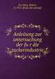 Anleitung zur untersuchung der fu?r die zuckerindustrie, Robert Fru?hling 