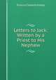 Letters to Jack: Written by a Priest to His Nephew, Francis Clement Kelley 