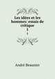 Les ides et les hommes: essais de critique. 1, Andre Beaunier 