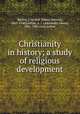 Christianity in history; a study of religious development, Bartlet, J. Vernon (James Vernon), 1863-1940,Carlyle, A. J. (Alexander James), 1861-1943 joint author 