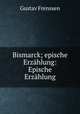 Bismarck; epische Erzahlung: Epische Erzahlung, Gustav Frenssen 
