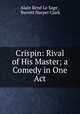 Crispin: Rival of His Master; a Comedy in One Act, Alain Rene le Sage 